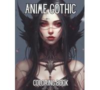 Anime Gothic Coloring Book: Adult Anime Gothic Coloring Book - Dark, Mysterious & Beautiful