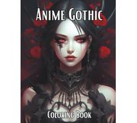 Anime Gothic Coloring Book: Adult Anime Gothic Coloring Book - Dark, Mysterious & Beautiful