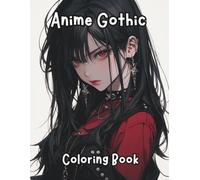 Anime Gothic Coloring Book: Adult Coloring Book Featuring Cute and Creepy Anime Gothic Girls.