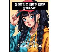 Anime Hip Hop Girls Greyscale Coloring Book: Street Style Queens Ready for Your Creative Touch.