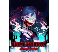 Anime Horror Coloring Book: Gothic Graphic Novel Coloring Pages featuring Spine Chilling Japanese Horror Art and Creepy Thriller Manga Designs for Creative Adults