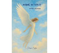 Anime in volo: Un libro di poesie