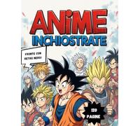 ANIME INCHIOSTRATE! 120 Pagine da Colorare tra Fantasia e Emozione.: Perditi tra linee e colori nell'universo magico degli anime. Manga da colorare ... il mondo anime e manga. Libro rilassante