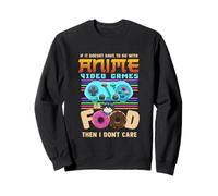 Anime Jeux Vidéo Et Nourriture Alors Je M'en Fiche Sweatshirt
