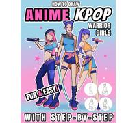Anime Kpop Warrior Girls: Step by Step Anime Drawing Guide For Anime Kpop Girls: Learn How to Draw Character Design Sketchbook with Figure Templates for Fashion Design: Anime How To Draw Book