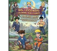 Anime Legends 90s: Coloring Our Stories: A Timeless Quest - Anime Coloring Book for Dads & Kids