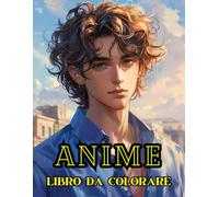 ANIME - LIBRO DA COLORARE: Album da Colorare per Adulti e Adolescenti di Oltre 50 Anime di Uomini e Ragazzi Affascinanti, Libro Antistress da Colorare, Disegni da Colorare per Adulti