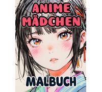 Anime Mädchen Malbuch: Anime Und Manga Färbung Seiten Von Anmutigen Geishas Süßen Schulmädchen Kawaii Waifus Und Mehr Für Weeaboo Und Otakus | ... | Kinder Erwachsene Jugendliche Senioren