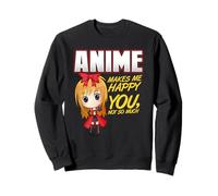 Anime Makes Me Happy, You Not So Much Sweatshirt