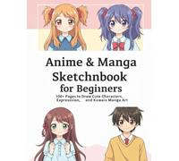 Anime & Manga Sketchbook for Beginners: 100+ Pages to Draw Cute Characters, Faces, Expressions, and Kawaii Manga Art - Large 8.5x11 Sketching Journal