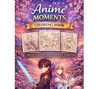 Anime Moments Coloring Book: Calm & Creative: More Than 40 Aesthetic Anime-Inspired Scenes for Relaxation, Mindfulness, and Creative Calm