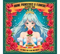 Anime Princesses & Flowers coloring book, A book for adults and children for relaxation and hobbies: Beautiful Anime Girls with Elegant Floral Designs for Relaxation and Stress Relief
