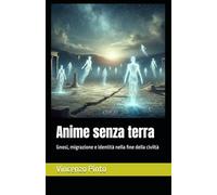 Anime senza terra: Gnosi, migrazione e identità nella fine della civiltà