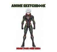 Anime Sketchbook: Draw Your Own Hero: 100 Large 8.5” x 11” Blank Pages for Manga and Character Design