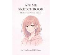 Anime Sketchbook | Modern Anime Girl Portrait Edition | 6 x 9 Inches | 120 Pages | Anime Drawing Notebook for Artists & Teens: Soft Aesthetic Art Journal for Anime Portraits, Manga & Creative Drawing