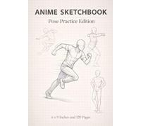 Anime Sketchbook | Pose Practice Edition | 6 x 9 Inches | 120 Pages | Dynamic Anime Figure Drawing Notebook: Gesture Drawing, Action Poses & Movement Practice for Anime Artists