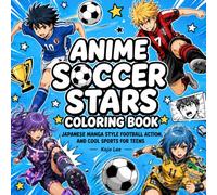 Anime Soccer Stars Coloring Book: Japanese Manga Style Football Action, Dynamic Striker Poses, and Cool Sports Art for Teens