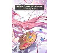 Anime Space Adventure Coloring Book: Cosmic Heroes, Futuristic Worlds & Adventures Beyond the Stars
