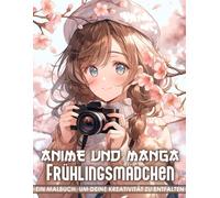 Anime und Manga Frühlingsmädchen Malbuch: 50 verträumte Frühlingsmädchen for Erwachsene und Jugendliche - für entspannende Stunden und kreative Freude + sanft und beruhigend