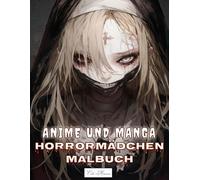 Anime und Manga Horrormädchen Malbuch: 50+ Schaurige und geheimnisvolle Mädchenporträts zum Ausmalen für Jugendliche und Erwachsene - Für düstere Kreativität und Entspannung