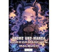 Anime und Manga Horrormädchen Malbuch: Faszinierende und unheimliche Mädchen zum Ausmalen - Für dunkle Momente der Kreativität