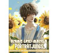 Anime und Manga Portrait Jungen Malbuch: 50 ausdrucksstarke Jungenporträts im Anime-Stil für Jugendliche und Erwachsene - zur Stresslinderung und kreativen Entspannung