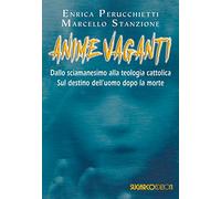 Anime vaganti. Dallo sciamanesimo alla teologia cattolica. Sul destino dell'uomo