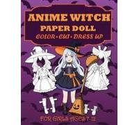 Anime Witch Paper Doll For Girls Ages 7-12; Cut, Color And Dress Up