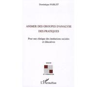 Animer Des Groupes D'analyse Des Pratiques - Pour Une Clinique Des Institutions Sociales Et Éducatives
