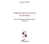 Animer des groupes d'analyse des pratiques: Pour une clinique des instituts sociales et éducatives
