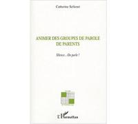 Animer des groupes de parole de parents Silence… On parle ! - Catherine Sellenet - L'harmattan - broché - Essai