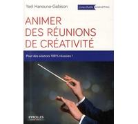 Animer des réunions de créativité: Pour des séances 100% réussies !