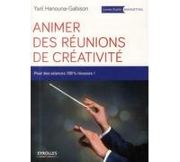 Animer des réunions de créativité: Pour des séances 100% réussies !
