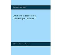 Animer des séances de sophrologie Volume 2: 10 séances thématiques de groupe