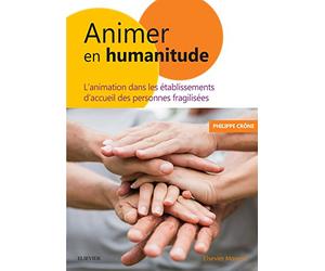 Animer en Humanitude: L'animation dans les établissements d'accueil des personnes fragilisées
