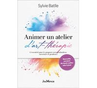 Animer un atelier d'art-thérapie L'essentiel pour le proposer avec profondeur, ouverture et prudence - Sylvie Batlle - Jouvence - broché - Guide