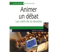 Animer un débat Les clés de la réussite - SYLVIE LE CALVEZ - Organisation Eds D' - broché - Etude