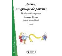 Animer un groupe de parents Arnaud Deroo (Auteur), Jacques Salomé (Préface)
