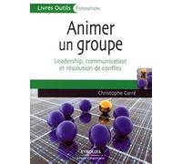 Animer un groupe: Leadership, communication et résolution de conflits
