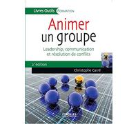 Animer un groupe: Leadership, communication et résolution de conflits.