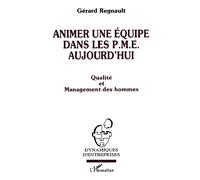 Animer une équipe dans les PME aujourd'hui Qualité et management des hommes - Gérard Régnault - L'harmattan - broché - Livre