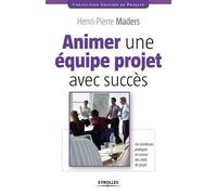 Animer Une Équipe Projet Avec Succès - Les Meilleurs Pratiques Au Service Des Chefs De Projet