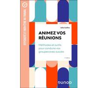 Animez vos réunions ! 3e éd. Méthodes et outils pour conduire vos groupes avec succès - Julia Kalfon - Dunod - ebook (ePub) - Guide