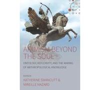 Animism beyond the Soul: Ontology, Reflexivity, and the Making of Anthropological Knowledge (Studies in Social Analysis) - [Version Originale] Inconnu (Auteur)