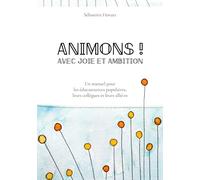 Animons ! Avec joie et ambition: Un manuel pour les éducateurices populaires, leurs collègues et leurs allié-es