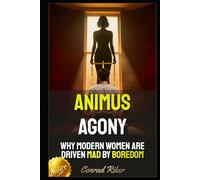 Animus Agony: Why Modern Women Are Driven Mad by Boredom