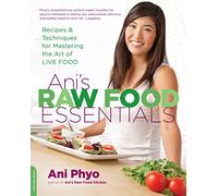 Ani's Raw Food Essentials: Recipes and Techniques for Mastering the Art of Live Food