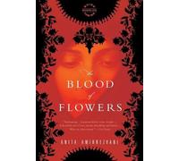 Anita Amirrezvani The Blood of Flowers (Poche)
