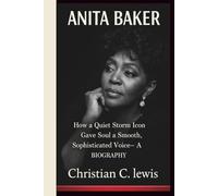 ANITA BAKER: How a Quiet Storm Icon Gave Soul a Smooth, Sophisticated Voice- A BIOGRAPHY