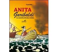 Anita Garibaldi. La Nascita Di Una Eroina